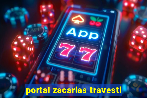 portal zacarias travesti